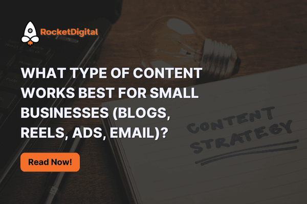 What type of content works best for small businesses (blogs, reels, ads, email)?